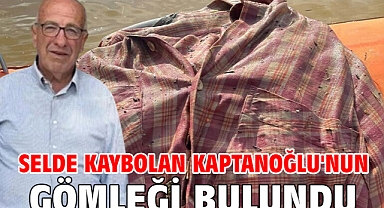 Selde kaybolan Kaptanoğlu'nun gömleği bulundu