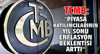 TCMB: ''Piyasa katılımcılarının yıl sonu enflasyon beklentisi arttı''