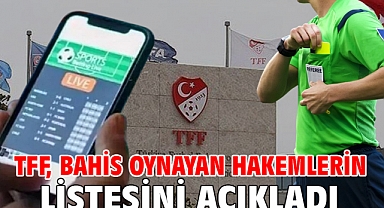TFF, bahis oynayan hakemlerin listesini açıkladı