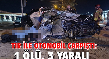 TIR ile otomobil çarpıştı: 1 ölü, 3 yaralı