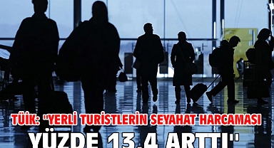 TÜİK: ''Yerli turistlerin seyahat harcaması yüzde 13,4 arttı''