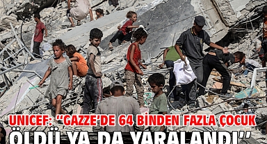 UNICEF: ''Gazze'de 64 binden fazla çocuk öldü ya da yaralandı''
