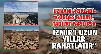 Uzmanı açıkladı: ''Gördes Barajı, tadilat yapılırsa İzmir'i uzun yıllar rahatlatır''