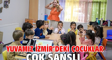 Yuvamız İzmir’deki çocuklar çok şanslı