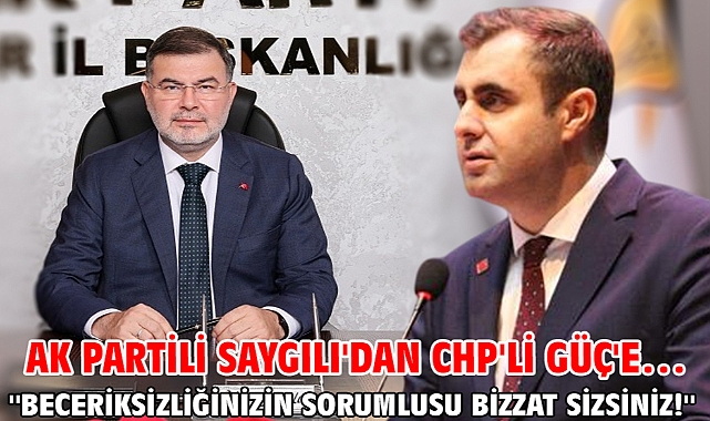 AK Partili Saygılı'dan CHP'li Güç'e… ''Beceriksizliğinizin sorumlusu bizzat sizsiniz!''