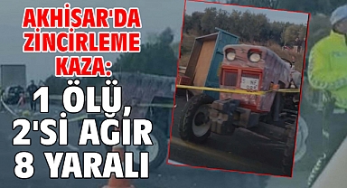 Akhisar'da zincirleme kaza: 1 ölü, 2'si ağır 8 yaralı
