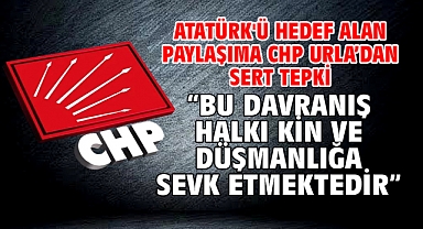 Atatürk'ü Hedef Alan Paylaşıma CHP Urla'dan Sert Tepki