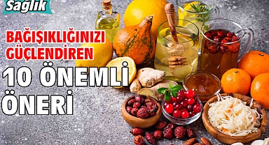  BAĞIŞIKLIĞINIZI GÜÇLENDİREN 10 ÖNEMLİ ÖNERİ!