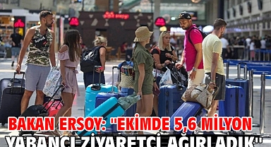 Bakan Ersoy: ''Ekimde 5,6 milyon yabancı ziyaretçi ağırladık''