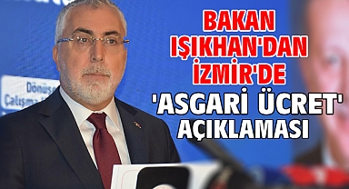 Bakan Işıkhan'dan İzmir'de 'asgari ücret' açıklaması