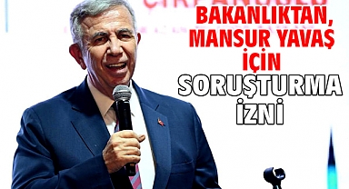 Bakanlıktan, Mansur Yavaş için soruşturma izni