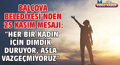 Balçova Belediyesi'nden 25 Kasım Mesajı:
