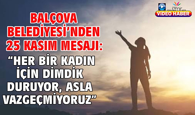 Balçova Belediyesi'nden 25 Kasım Mesajı: