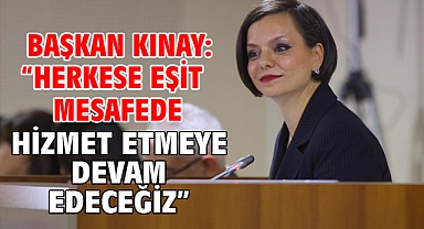 Başkan Kınay: “Herkese eşit mesafede hizmet etmeye devam edeceğiz”