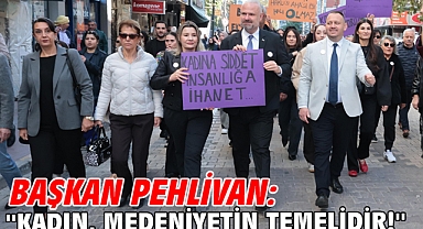Başkan Pehlivan: ''Kadın, medeniyetin temelidir!''