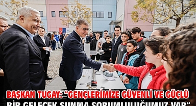 Başkan Tugay: “Gençlerimize güvenli ve güçlü bir gelecek sunma sorumluluğumuz var”