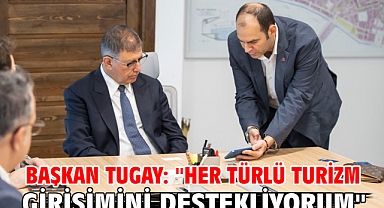 Başkan Tugay: ''Her türlü turizm girişimini destekliyorum''