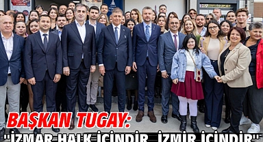Başkan Tugay: ''İZMAR halk içindir, İzmir içindir''