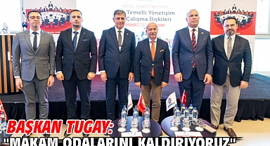 Başkan Tugay: ''Makam odalarını kaldırıyoruz''