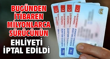 Bugünden itibaren milyonlarca sürücünün ehliyeti iptal edildi