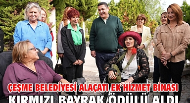 Çeşme Belediyesi Alaçatı Ek Hizmet Binası Kırmızı Bayrak Ödülü aldı