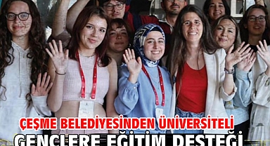 Çeşme Belediyesinden üniversiteli gençlere eğitim desteği