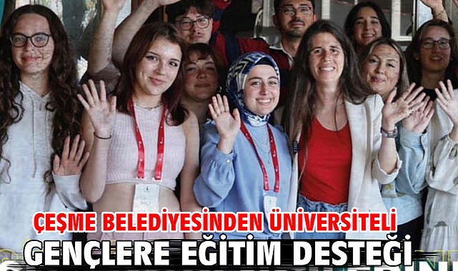 Çeşme Belediyesinden üniversiteli gençlere eğitim desteği