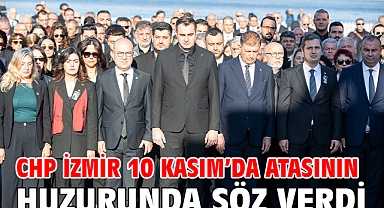CHP İzmir 10 Kasım'da Atasının Huzurunda Söz Verdi!