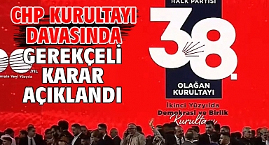CHP kurultayı davasında gerekçeli karar açıklandı