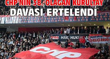 CHP'nin 38. Olağan Kurultay davası ertelendi