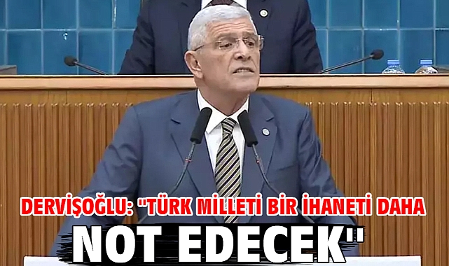 Dervişoğlu: ''Türk milleti bir ihaneti daha not edecek''