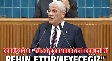 Dervişoğlu: ''Türkiye Cumhuriyeti Devleti'ni rehin ettirmeyeceğiz''