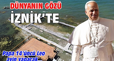 Dünyanın gözü İznik'te