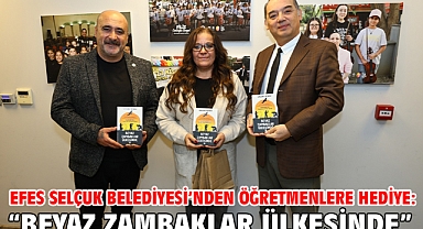 Efes Selçuk Belediyesi’nden öğretmenlere hediye: “Beyaz Zambaklar Ülkesinde”