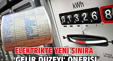 Elektrikte yeni sınıra 'gelir düzeyi' önerisi