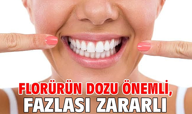 Florürün dozu önemli, fazlası zararlı