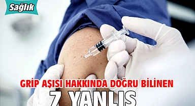 GRİP AŞISI HAKKINDA DOĞRU BİLİNEN 7 YANLIŞ!