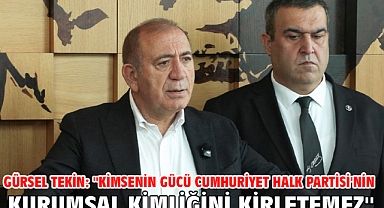 Gürsel Tekin: ''Kimsenin gücü Cumhuriyet Halk Partisi'nin kurumsal kimliğini kirletemez''