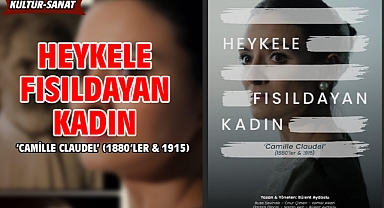 HEYKELE FISILDAYAN KADIN ‘Camille Claudel’ (1880’ler & 1915)