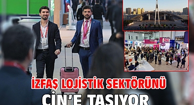 İZFAŞ lojistik sektörünü Çin’e taşıyor