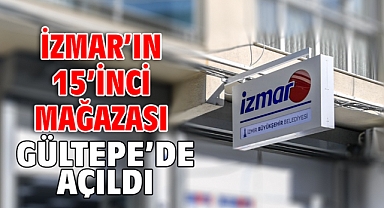 İZMAR’ın 15’inci mağazası Gültepe’de açıldı