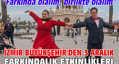 İzmir Büyükşehir'den 3 aralık farkındalık etkinlikleri