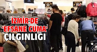 İzmir'de 'Efsane Cuma' çılgınlığı