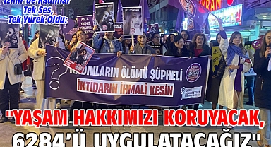 İzmir’de Kadınlar Tek Ses, Tek Yürek Oldu: ''Yaşam Hakkımızı Koruyacak, 6284’ü Uygulatacağız''