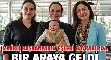 İzmirli başkanların eşleri Bayraklı'da bir araya geldi