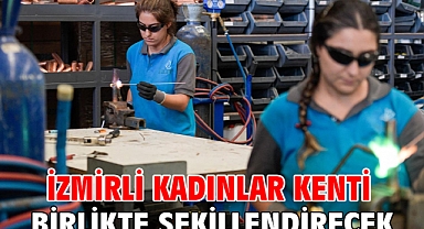 İzmirli kadınlar kenti birlikte şekillendirecek