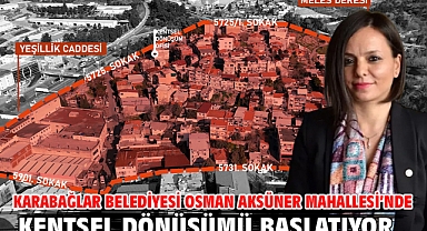 Karabağlar Belediyesi Osman Aksüner Mahallesi’nde Kentsel Dönüşümü Başlatıyor..