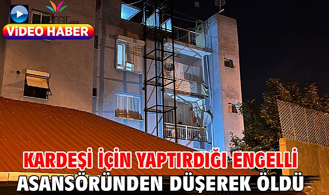 Kardeşi için yaptırdığı engelli asansöründen düşerek öldü