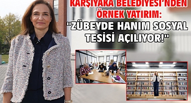 Karşıyaka Belediyesi’nden örnek yatırım: ''Zübeyde Hanım Sosyal Tesisi açılıyor!''