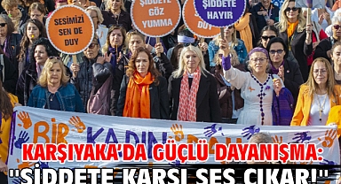 Karşıyaka'da güçlü dayanışma: ''Şiddete karşı ses çıkar!''